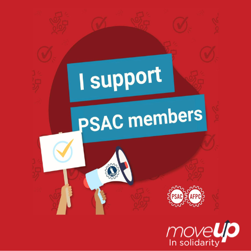 I support PSAC Members. Solidarity - MoveUP